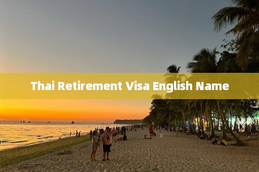 Thai Retirement Visa English Name