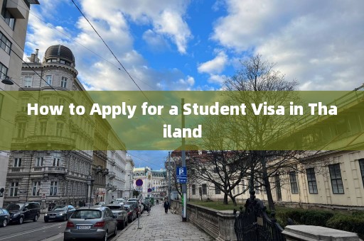 How to Apply for a Student Visa in Thailand