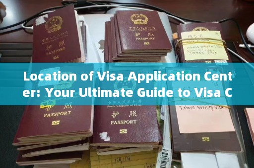 Location of Visa Application Center: Your Ultimate Guide to Visa Center English