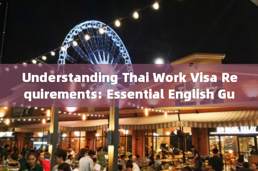 Understanding Thai Work Visa Requirements: Essential English Guide