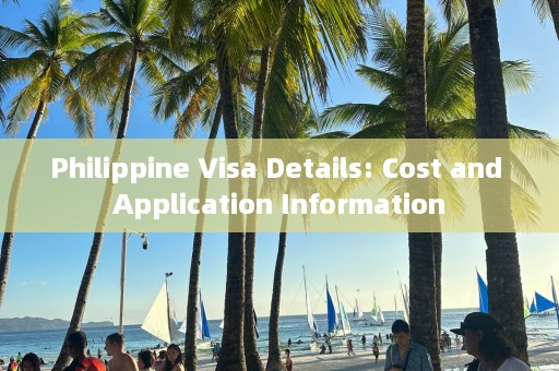 Philippine Visa Details: Cost and Application Information